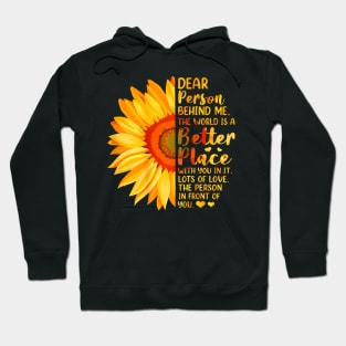 Dear Person Behind Me The World Is A Better Place Sunflower Hoodie